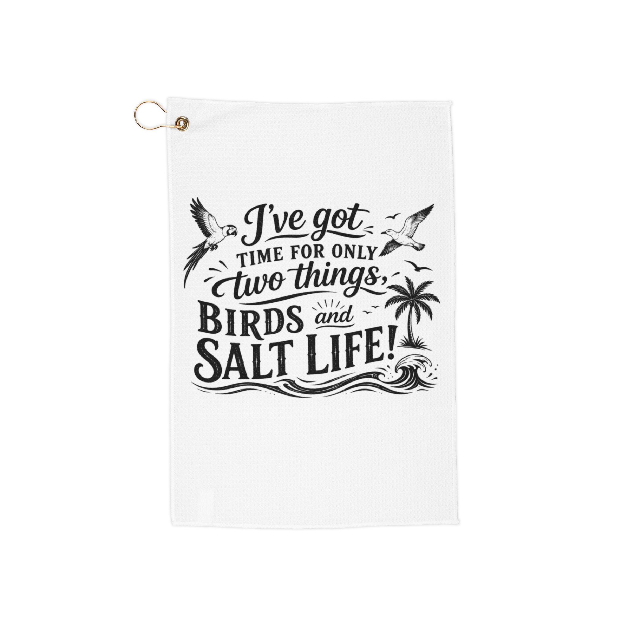 Golf Towel — “I’ve Got Time For Only Two Things: Birds and Salt Life” Beachy Golf Accessory