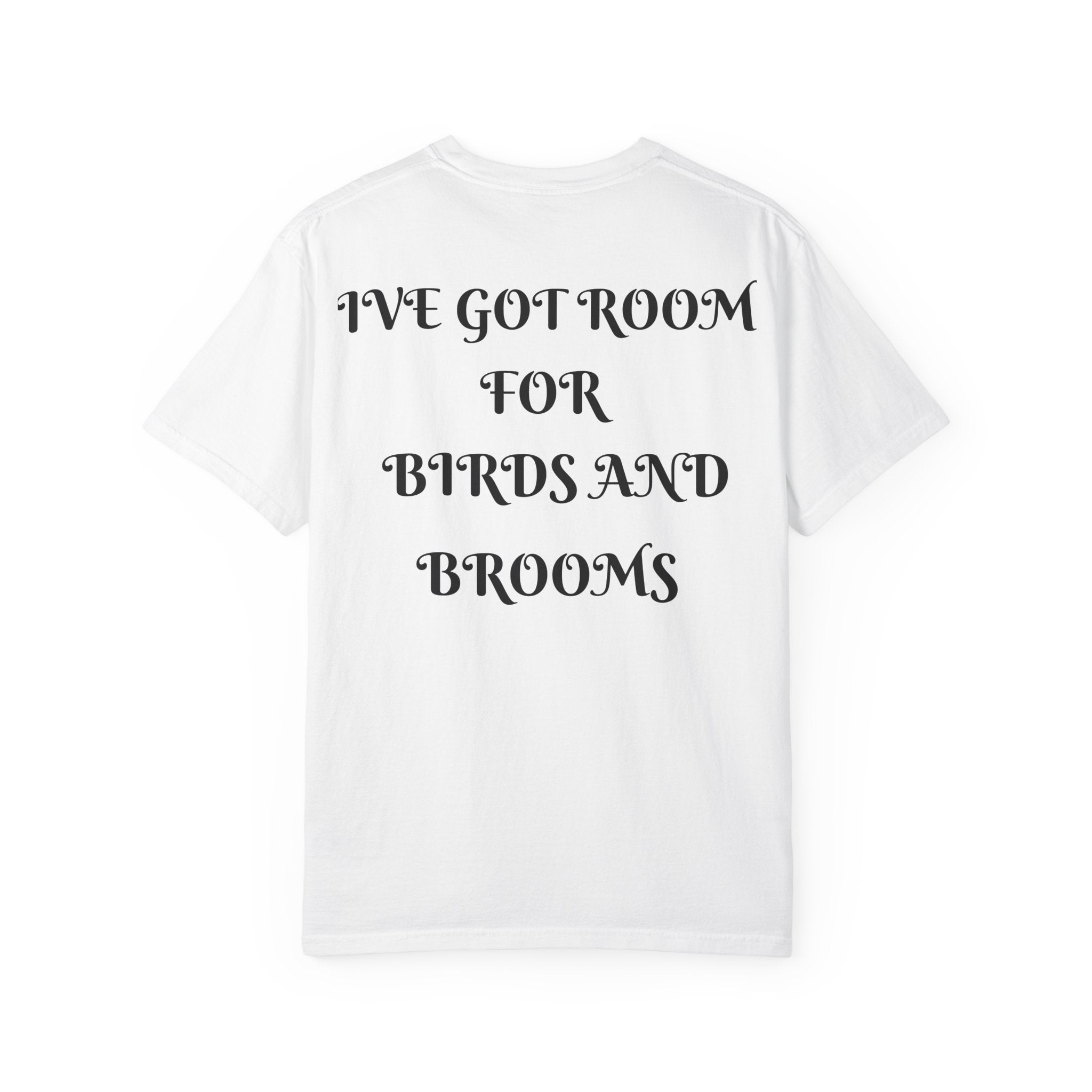 White t-shirt with black text 'I'VE GOT ROOM FOR BIRDS AND BROOMS' on a white background
